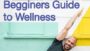 A Total Beginners Guide to Wellness